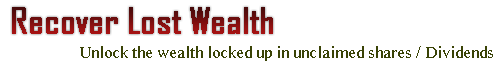 Recover Lost Wealth Unlock the wealth locked up in unclaimed shares and dividends